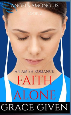 An Amish Romance: Faith Alone (Angels Among Us Amish Romance)