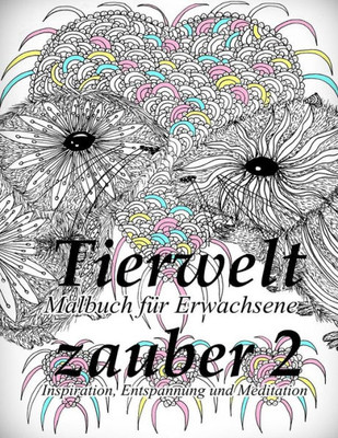 Tierweltzauber 2:Malbuch Fur Erwachsene: Inspiration, Entspannung Und Meditation (German Edition)