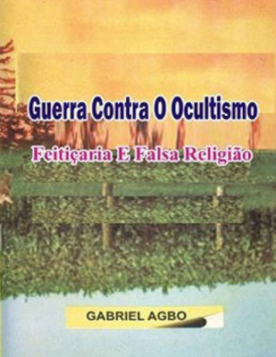 Guerra Contra O Ocultismo, Feiticaria E Falsa Religiao (Portuguese Edition)