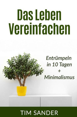 Das Leben Vereinfachen: Entrumpeln In 10 Tagen+Minimalismus (German Edition)