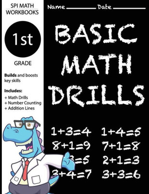 1St Grade Basic Math Drills: Builds And Boosts Key Skills Including Math Drills, Number Counting, And Addition Lines. (Spi Math Workbooks)