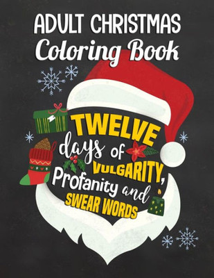 Adult Christmas Coloring Book: Twelve Days Of Vulgarity, Profanity And Swear Words: Swear Word Coloring Book (Christmas Coloring For Adults)