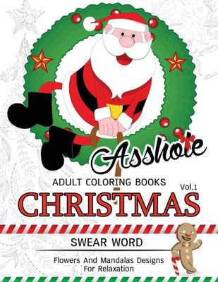 Assh*Le Adults Coloring Book Christmas Vol.1: Swear Word , Flower And Mandalas Designs For Relaxation