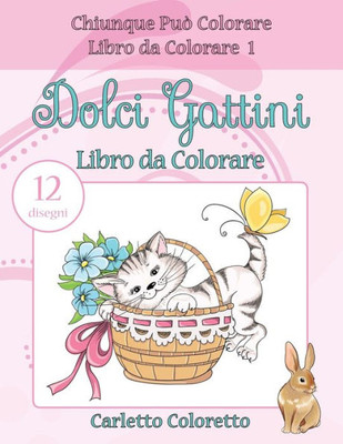 Dolci Gattini Libro Da Colorare: 12 Disegni (Chiunque Può Colorare Libro Da Colorare) (Italian Edition)