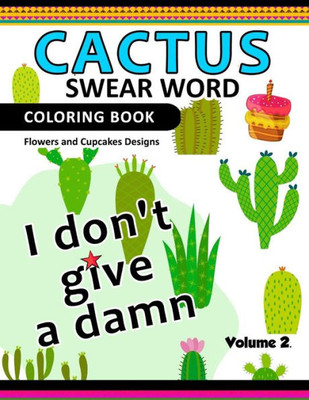 Cactus Swear Word Coloring Books Vol.2: Flowers And Cup Cake Desings