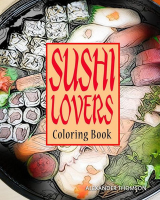Sushi Lovers Coloring Book: Sushi Lover Gifts