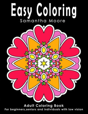 Easy Coloring: Adult Coloring Book For Beginners, Seniors And Individuals With Low Vision