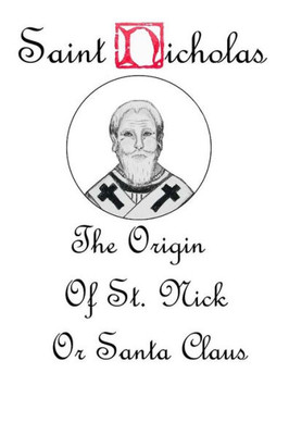 Saint Nicholas: The Origin Story Of St. Nick Or Santa Claus