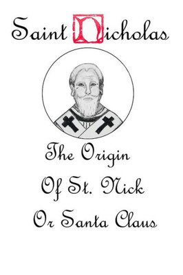 Saint Nicholas: The Origin Story Of St. Nick Or Santa Claus