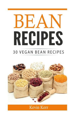 Bean Recipes: 30 Vegan Bean Recipes.