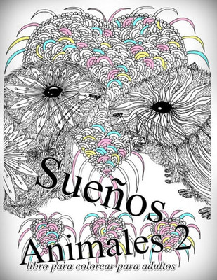 Suenos Animales 2: Libro Para Colorear Para Adultos (Spanish Edition)