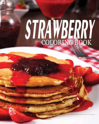 Strawberry Coloring Book: Strawberry Shortcake Coloring Book