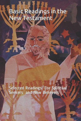 Basic Readings In The New Testament: Selected Readings For Spiritual Seekers And New Believers