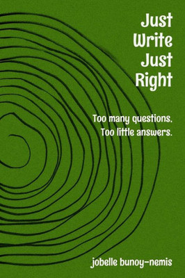 Just Write. Just Right.: Too Many Questions, Too Little Answers.