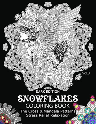 Snowflake Coloring Book Dark Edition Vol.3: The Cross & Mandala Patterns Stress Relief Relaxation