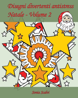 Disegni Divertenti Antistress - Natale - Volume 2: 25 Disegni Per  Festeggiare Il Natale! (Italian Edition) - Sonia Scalvi, Edizioni Apsara -  9781540888143