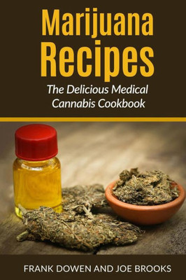 Marijuana Recipes - The Delicious Medical Cannabis Cookbook: Healthy And Easy