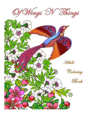 Of Wings 'N Things: Adult Coloring Book