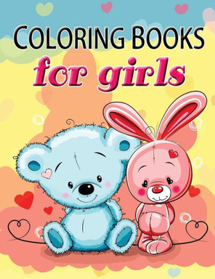Cute Coloring Book For Girls: The Really Best Relaxing Colouring Book For Girls 2017 (Cute, Animal, Dog, Cat, Elephant, Rabbit, Owls, Bears, Kids Coloring Books Ages 2-4, 4-8, 9-12)