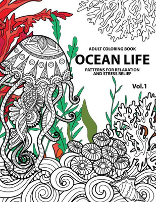 Ocean Life: Ocean Coloring Books For Adults A Blue Dream Adult Coloring Book Designs (Sharks, Penguins, Crabs, Whales, Dolphins And Much More) Adult Coloring Books