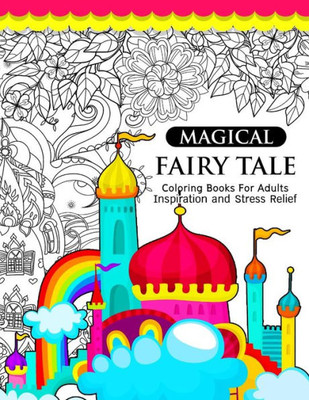 Magical Fairy Tale: An Adult Fairy Coloring Book With Enchanted Forest Animals, Fantasy Landscape Scenes, Country Flower Designs, And Mythical Nature Patterns