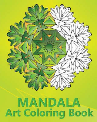 Mandala Art Coloring Book: An Advanced Coloring Book For Adults, Inspire Creativity, Reduce Stress, Mindfulness Workbook And Art Color Therapy