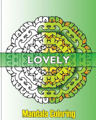 Lovely Mandala Coloring: 50 Unique Mandala Designs, Fun & Funky Coloring Book Treasury, Arts Fashion And Perfect For Coloring & Sketching