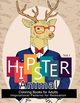 Hipster Animal Coloring Book For Adults: You'Ve Probably Never Colored It (Sacred Mandala Designs And Patterns Coloring Books For Adults) (Hipster Coloring Book)