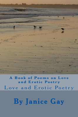 A Book Of Poems On Love And Erotic Poetry: Love And Erotic Poetry
