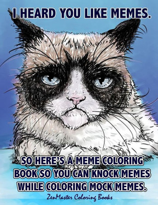 Adult Coloring Book Of Memes: Memes Coloring Book For Adults For Relaxation, Stress Relief, And Humor (Coloring Books For Grownups)