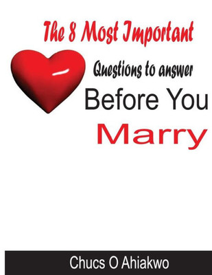 The Eight Most Important Questions To Answer Before You Marry