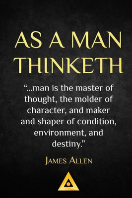 As A Man Thinketh - James Allen: Life Success Education