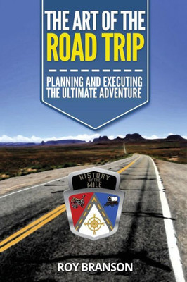 The Art Of The Road Trip: Planning And Executing The Ultimate Adventure