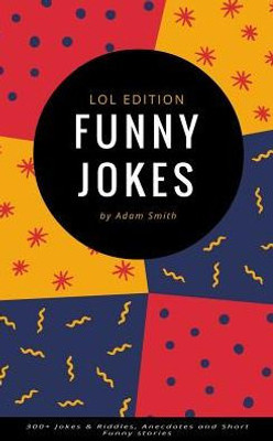 Funny Jokes: 300+ Jokes & Riddles, Anecdotes And Short Funny Stories