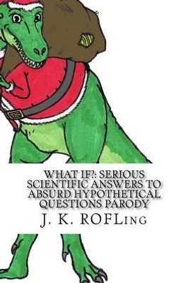 What If?: Serious Scientific Answers To Absurd Hypothetical Questions Parody