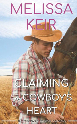 Claiming A Cowboy'S Heart (The Cowboys Of Whisper, Colorado)