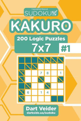 Sudoku Kakuro - 200 Logic Puzzles 7X7 (Volume 1)