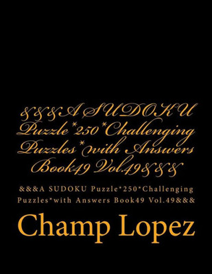 &&&A Sudoku Puzzle*250*Challenging Puzzles*With Answers Book49 Vol.49&&&: &&&A Sudoku Puzzle*250*Challenging Puzzles*With Answers Book49 Vol.49&&&