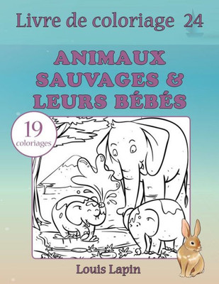 Livre De Coloriage Animaux Sauvages & Leurs Bébés: 19 Coloriages (French Edition)