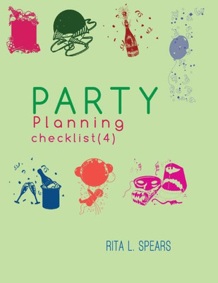 The Party Planning: Ideas, Checklist, Budget, Bar& Menu For A Successful Party (Planning Checklist4) (Volume 4)