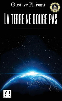 La Terre Ne Bouge Pas (French Edition)