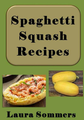 Spaghetti Squash Recipes (Superfoods Cookbook)