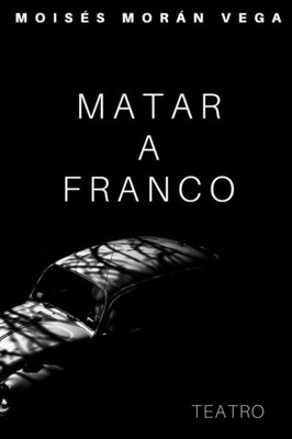 Matar A Franco (Spanish Edition)