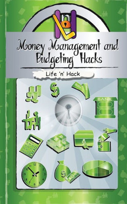 Money Management And Budgeting Hacks: 15 Simple Practical Hacks To Manage, Budget And Save Money