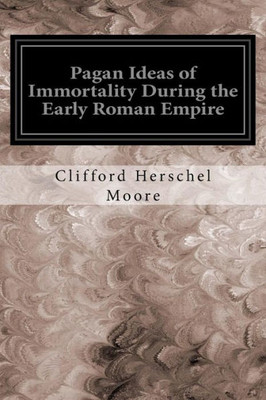 Pagan Ideas Of Immortality During The Early Roman Empire