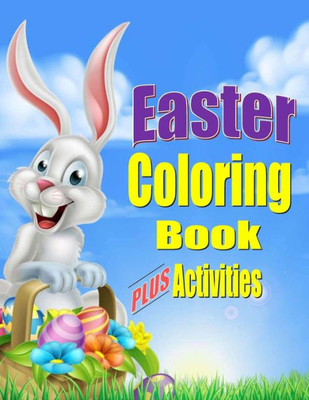 Easter Coloring Book For Kids Plus Activities: Fun Easter Gift Or Basket Stuffer For Boys & Girls (Holiday Coloring Books)