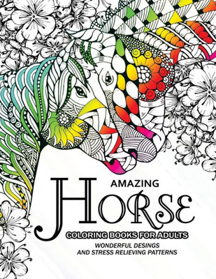 Amazing Horse Coloring Books For Adults: An Adult Coloring Book For Horse Lover