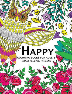 Happy Coloring Books For Adutls: An Adult Coloring Books With Animals Flower And Floral