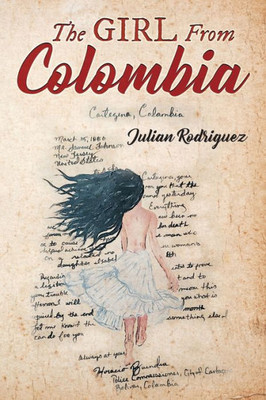 The Girl From Colombia: A Unique Novel About The Power Of Love, The Abuse Of Power, Class Struggles, And Motivation To Be Independent. A "Solid" Love Story With Epic Proportions.