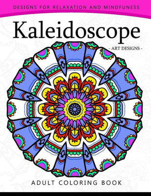 Kaleidoscope Coloring Book For Adults: An Adult Coloring Book Mandala With Doodle